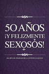 50 AOS Y FELIZMENTE SEXOSOS!