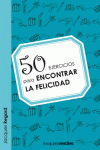 50 EJERCICIOS PARA ENCONTRAR LA FELICIDAD