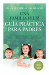 UNA FAMILIA FELIZ. GUIA PRACTICA PARA PADRES