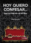 HOY QUIERO CONFESAR... QUE MI MARIDO ES EL REY