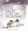 QU HACES CON UN PROBLEMA?