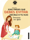 ESAS FRASES QUE DEBES EVITAR DECIRLE A TU HIJO. COMUNICAR CON AFE