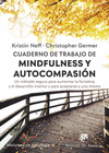 CUADERNO DE TRABAJO DE MINDFULNESS Y AUTOCOMPASIN. UN MTODO SEGURO PARA AUMENTAR LA FORTALEZA Y EL DESARROLLO INTERIOR Y PARA ACEPTARSE A UNO MISMO