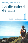 LA DIFICULTAD DE VIVIR. T.1. FAMILIA Y SENTIMIENTOS. EL PSICOANALISIS Y LA PREVE