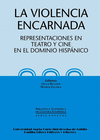 VIOLENCIA ENCARNADA  . REPRESENTACIONES EN TEATRO Y CINE EN EL DOMINIO HISPN