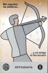 ORTOGRAFIA 8- MIS JUGUETES, LAS PALABRAS Y MI AMIGO EL DICCIONARIO ( ESO)