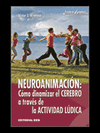 NEUROANIMACIN: CMO DINAMIZAR EL CEREBRO A TRAVES DE LA ACTIVIDAD LDICA