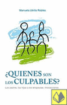 QUIENES SON LOS CULPABLES? LOS PADRES, LOS HIJOS O LOS..