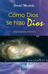 CMO DIOS SE HIZO DIOS. UNA BIOGRAFA COLECTIVA, DE LA CLULA A SOL.