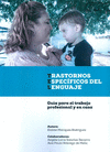 TRASTORNOS ESPECIFICOS DEL LENGUAJE. GUIA PARA EL TRABAJO PROFESIONAL Y EN CASA.