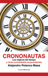 CRONONAUTAS. LOS VIAJEROS DEL TIEMPO Y OTRAS CURIOSIDADES SORPRENDENTES