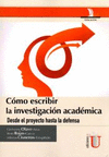 CMO ESCRIBIR LA INVESTIGACIN ACADMICA. DESDE EL PROYECTO HASTA LA DEFENSA