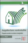 ARQUITECTURA SUSTENTABLE. PROYECTO SOCIAL EN SECTORES MARGINALES