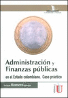 ADMINISTRACIÓN Y FINANZAS PÚBLICAS EN EL ESTADO COLOMBIANO. CASO PRÁCTICO