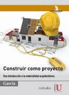 CONSTRUIR COMO PROYECTO. UNA INTRODUCCIN A LA MATERIALIDAD ARQUITECTNICA