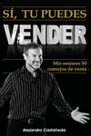 SI TU PUEDES VENDER. MIS MEJORES 50 CONSEJOS DE VENTA