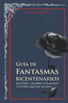 GUA DE FANTASMAS BICENTENARIOS. ILUSTRES, CELEBRES Y FAMOSOS (Y OTROS QUE NO LO